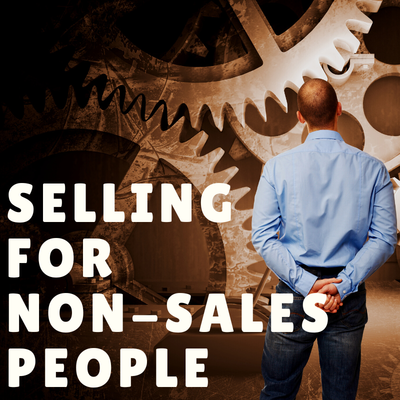 3 Keys to Successful Selling for Non Sales People (Part 3)