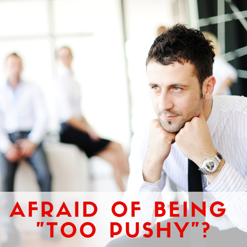 Are You Afraid of Being “Too Pushy” in Sales?