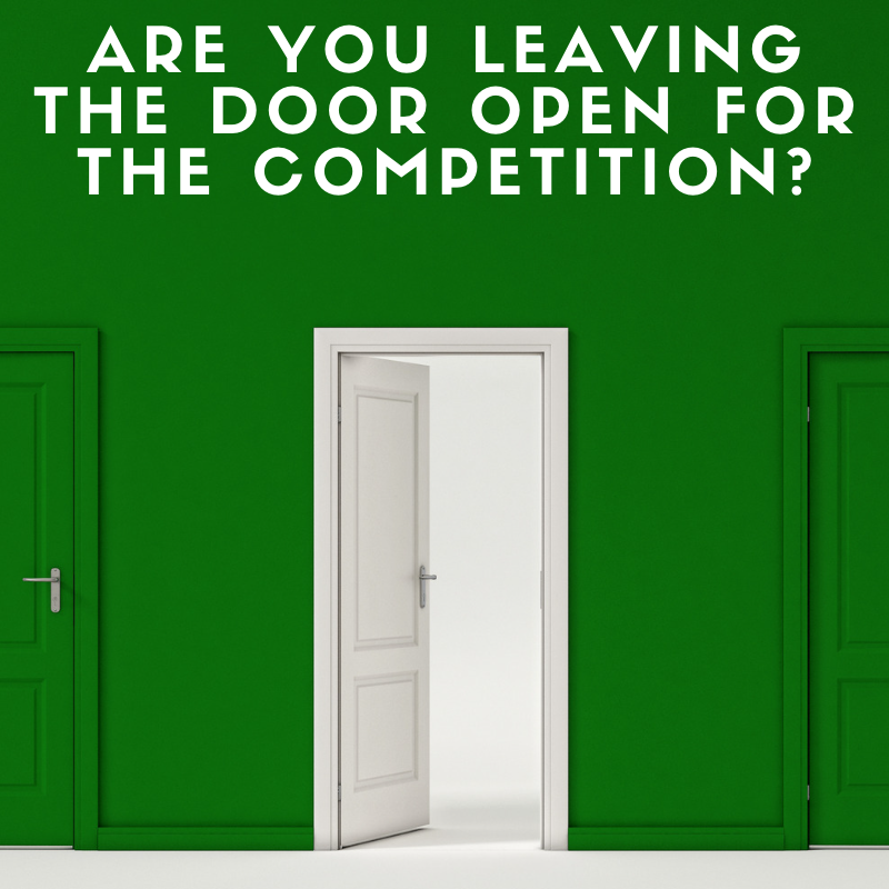Are You Leaving The Door Open For The Competition?