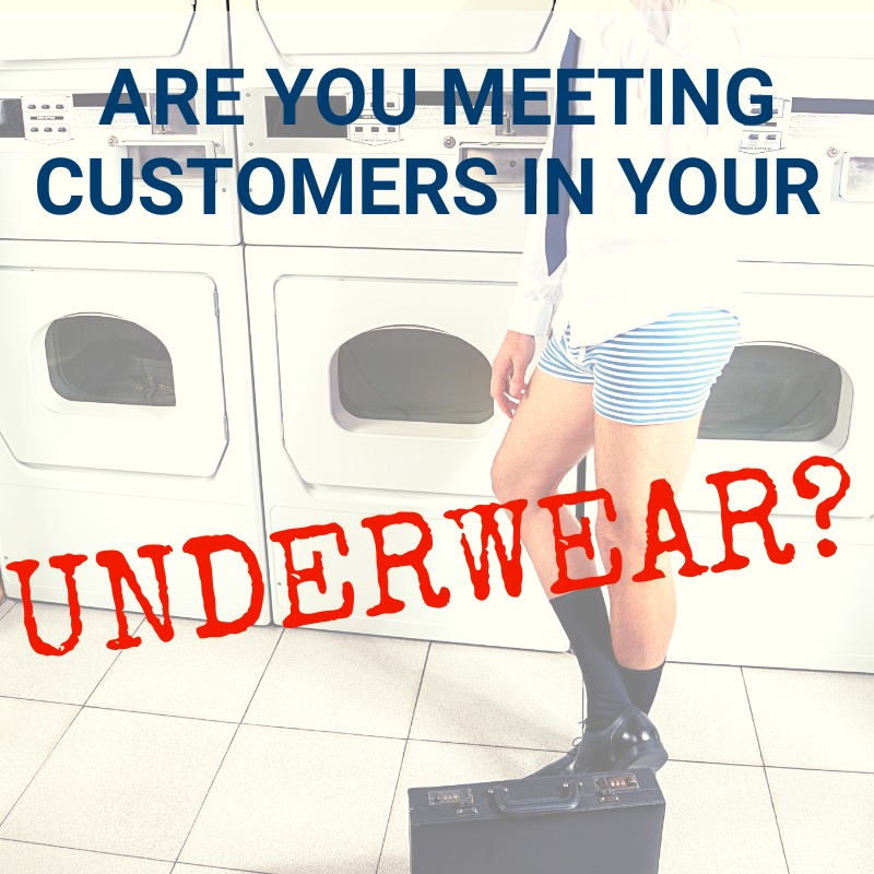 Are You Meeting Customers in Your Underwear?