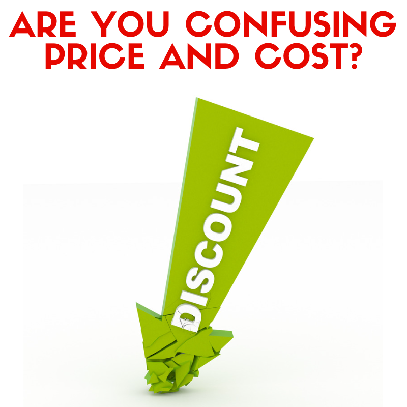 Confusing Cost For Price Can Be A Big Mistake When Selling To Customers