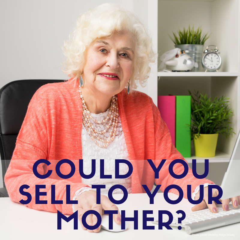 Could You Sell To Your Mother?