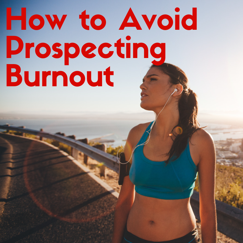 How To Avoid The Burnout Of Perpetual Prospecting
