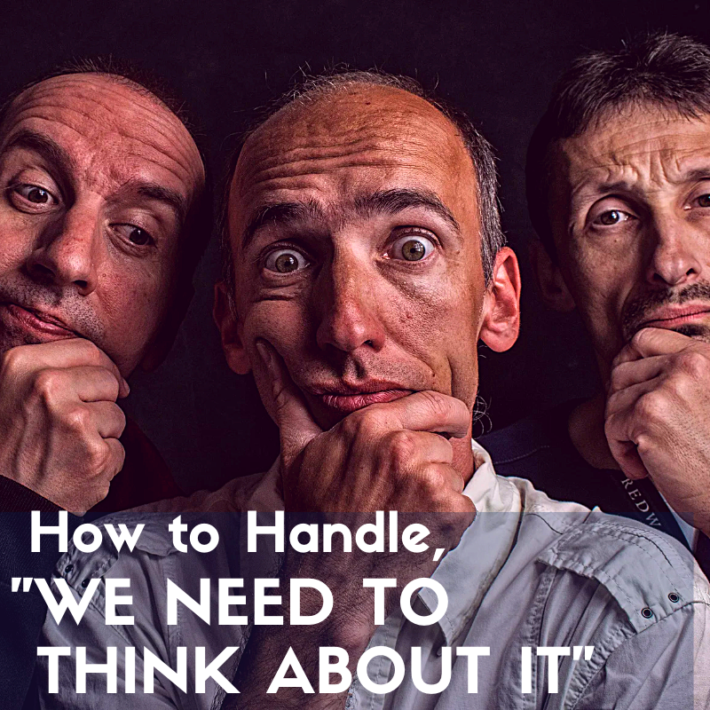 How to Handle, “Let Me Think About It” from Sales Prospects