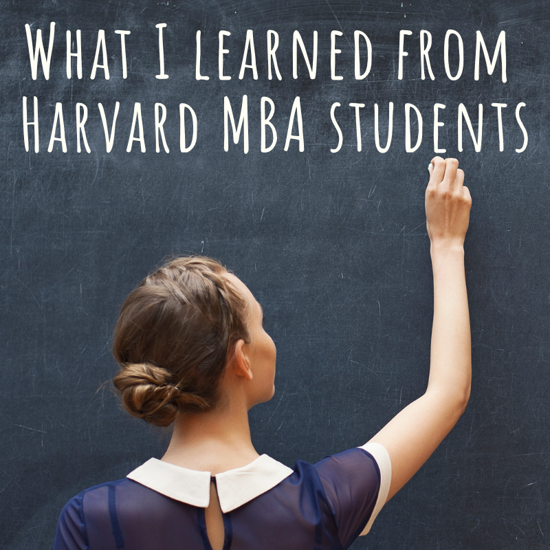 What I’ve Learned From Harvard MBA Students